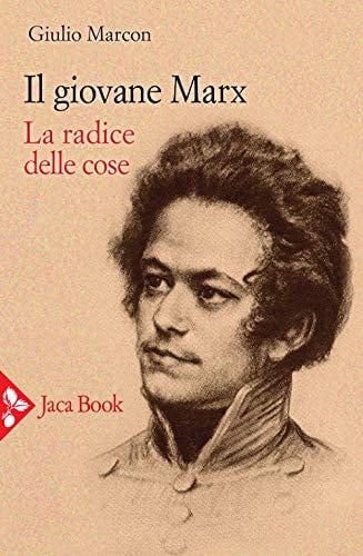 Il giovane Marx la radice delle cose