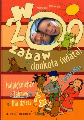 W 200 zabaw dookoła świata! najpiękniejsze zabawy z całego świata dla dzieci