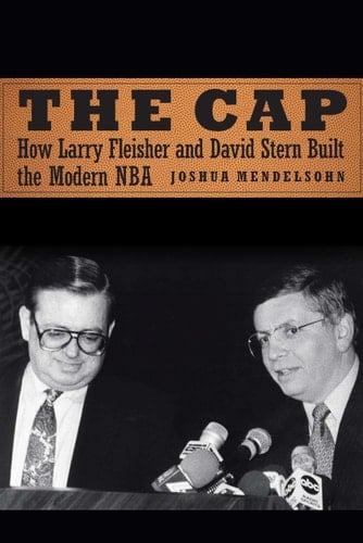 The Cap How Larry Fleisher and David Stern Built the Modern NBA