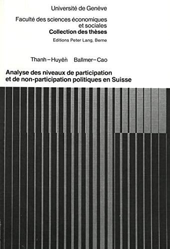 Analyse des niveaux de participation et de non-participation politiques en Suisse (Collection des thèses de la Faculté des sciences économiques et sociales de l'Université de Genève) (French Edition)
