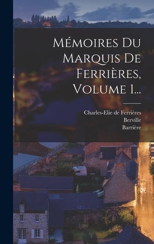 Mémoires Du Marquis De Ferrières, Volume 1...