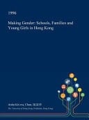 Making Gender Schools, Families and Young Girls in Hong Kong