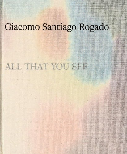 All That You See Giacomo Santiago Rogado
