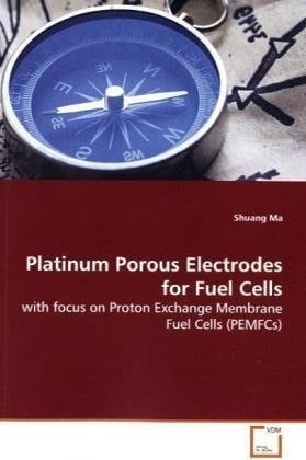 Platinum Porous Electrodes for Fuel Cells: with focus on Proton Exchange Membrane Fuel Cells (PEMFCs)