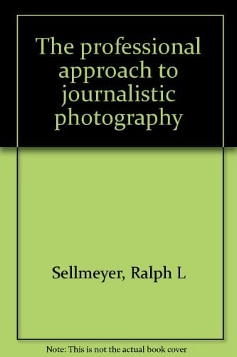The Professional Approach to Journalistic Photography