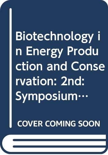 Second Symposium on Biotechnology in Energy Production and Conservation Proceedings of the Second Symposium on Biotechnology in Energy Production and Conservation, Held in Gatlinburg, Tennessee, October 3-5, 1979