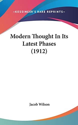 Modern Thought In Its Latest Phases (1912)