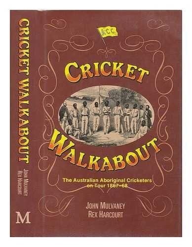 Cricket Walkabout The Australian Aboriginal Cricketers on Tour 1867-68
