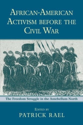 African-American Activism before the Civil War: The Freedom Struggle in the Antebellum North
