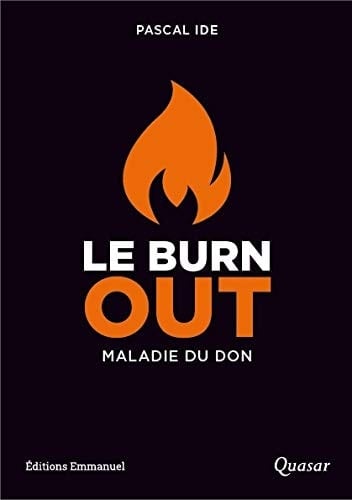 Le burn out, une maladie du don le comprendre, le reconnaître, le traiter