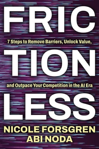 Frictionless: 7 Steps to Remove Barriers, Unlock Value, and Outpace Your Competition in the AI Era