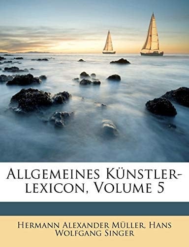 Allgemeines Künstler-lexicon, Volume 5 (German Edition)