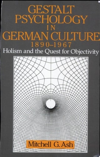 Gestalt Psychology in German Culture, 1890-1967 Holism and the Quest for Objectivity