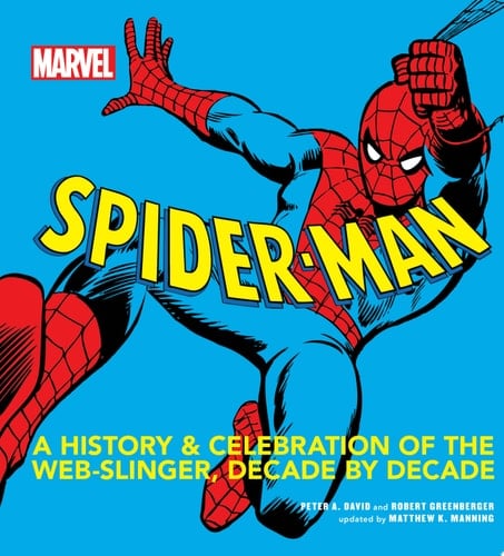 MARVEL Spider-Man A History and Celebration of the Web-Slinger, Decade by Decade