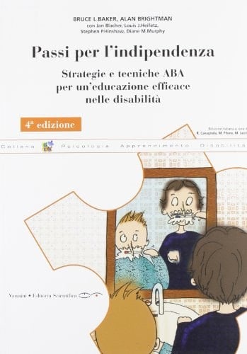 Passi per l'indipendenza. Strategie e tecniche ABA per un'educazione effiace nelle disabilità