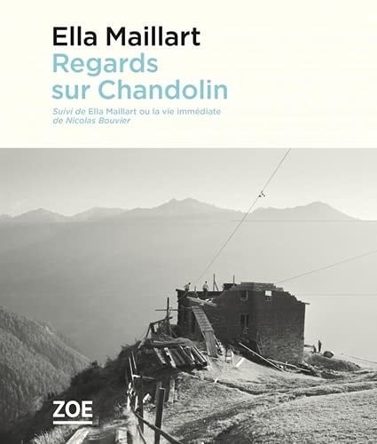 Regards sur Chandolin Suivi de Ella Maillart ou la vie immédiate
