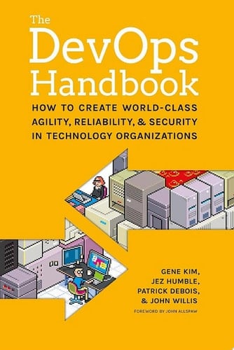 The DevOps Handbook How to Create World-Class Agility, Reliability, and Security in Technology Organizations