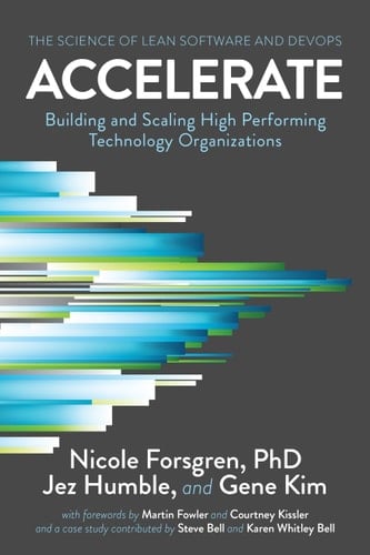 Accelerate The Science Behind DevOps : Building and Scaling High Performing Technology Organizations