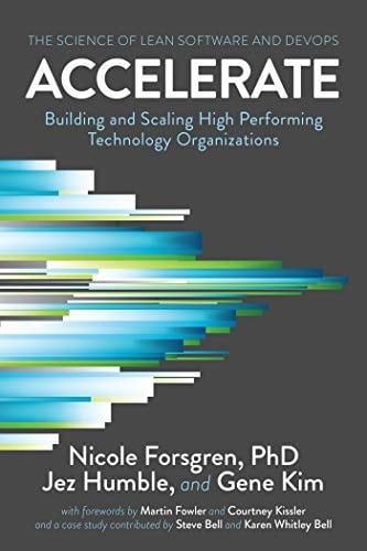 Accelerate The Science of Lean Software and DevOps: Building and Scaling High Performing Technology Organizations
