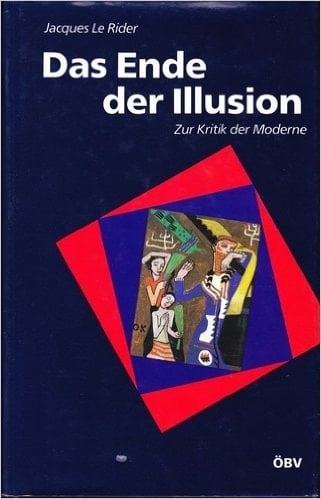 Das Ende der Illusion Die Wiener Moderne und die Krisen der Identität. Aus dem Französischen übersetzt von Robert Fleck