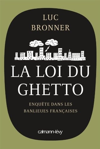 La loi du ghetto enquête sur les banlieues françaises