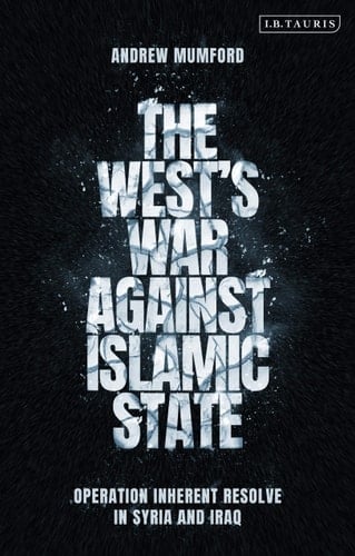 The West’s War Against Islamic State Operation Inherent Resolve in Syria and Iraq