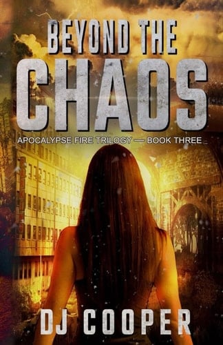 Beyond The Chaos: Post-Apocalyptic Survival Thriller (Apocalypse Fire)