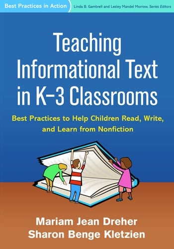 Teaching Informational Text in K-3 Classrooms Best Practices to Help Children Read, Write, and Learn from Nonfiction