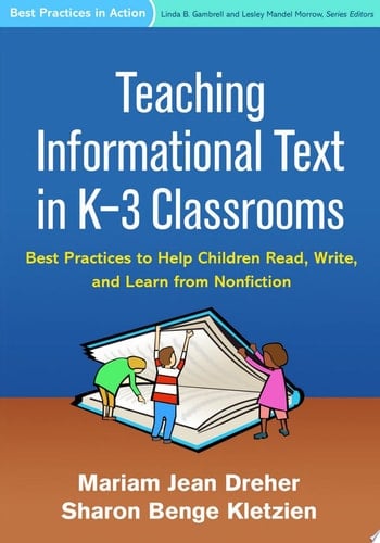 Teaching Informational Text in K-3 Classrooms Best Practices to Help Children Read, Write, and Learn from Nonfiction