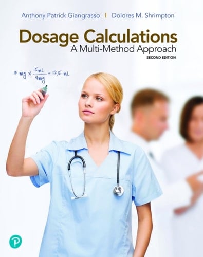 Dosage Calculations: A Multi-Method Approach (Pearson+)