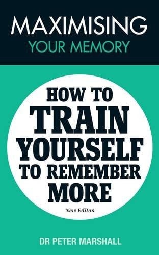 Maximising Your Memory How to Train Yourself to Remember More