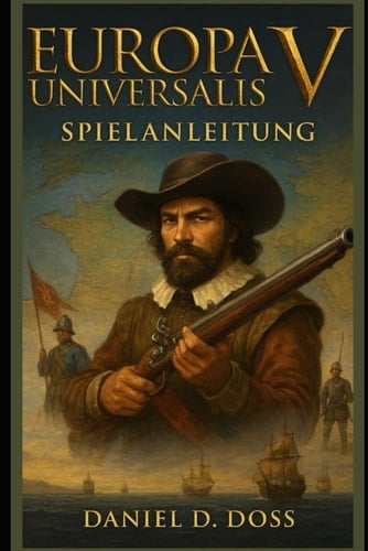 Europa Universalis V Spielanleitung: Meistern Sie die Kunst des Imperiumsaufbaus, der Diplomatie und der globalen Strategie in Paradox‘ bisher großartigster Vision