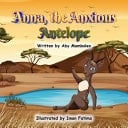 Anna, the Anxious Antelope - An Adorable Kid's Book about Anxiety - Helping Children Understand Their Worries, Find Courage, and Shine in Their Own Way