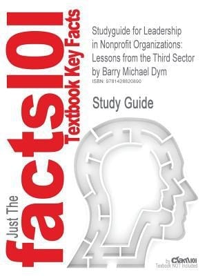 Studyguide for Leadership in Nonprofit Organizations Lessons from the Third Sector by Barry Michael Dym, ISBN 9780761929246