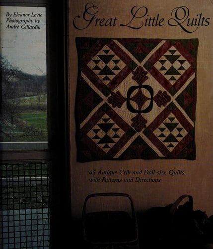Great Little Quilts 45 Antique Crib and Doll-size Quilts with Patterns and Directions