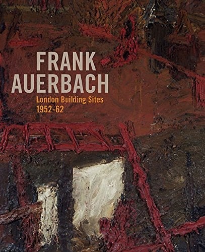 Frank Auerbach: The London Building Sites 1952-1962 (The Courtauld Gallery)