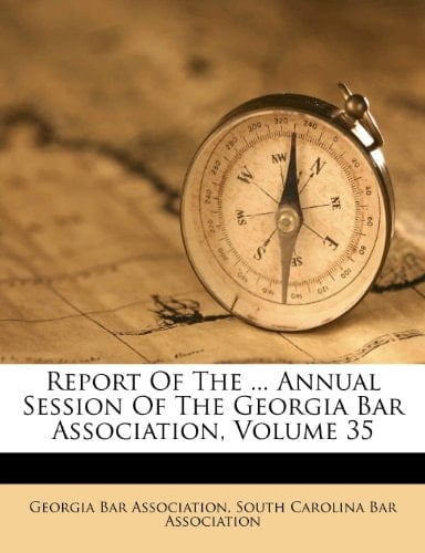 Report Of The ... Annual Session Of The Georgia Bar Association, Volume 35