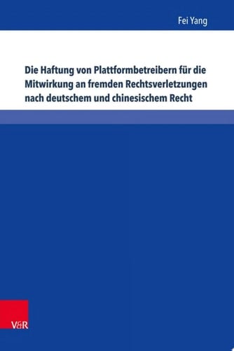 Die Haftung von Plattformbetreibern für die Mitwirkung an fremden Rechtsverletzungen nach deutschem und chinesischem Recht Eine Untersuchung zum Urheber-, Marken- und Lauterkeitsrecht