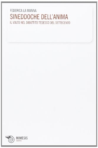 Sineddoche dell'anima il volto nel dibattito tedesco del Settecento