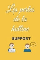 Les Perles de la Hotline Notez les Phrases Cultes de la Fonction Support, Helpdesk Ou Encore Hotline
