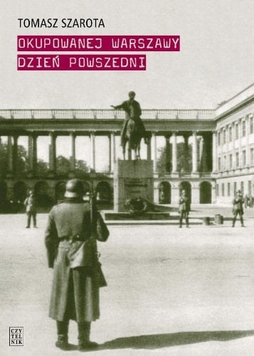 Okupowanej Warszawy dzień powszedni studium historyczne