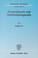 Normentheorie und Strafrechtsdogmatik Eine Systematisierung Von Normarten und Deren Nutzen Für Fragen der Erfolgszurechnung, Insbesondere Die Abgrenzung des Begehungs- Vom Unterlassungsdelikt