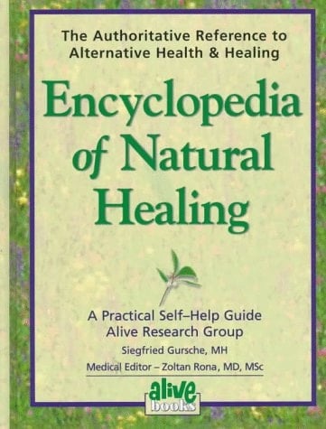 Encyclopedia of Natural Healing The Authoritative Reference to Alternative Health & Healing : a Practical Self Help Guide