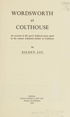 Wordsworth at Colthouse An Account of the Poet's Boyhood Years Spent in the Remote Lakeland Hamlet of Colthouse