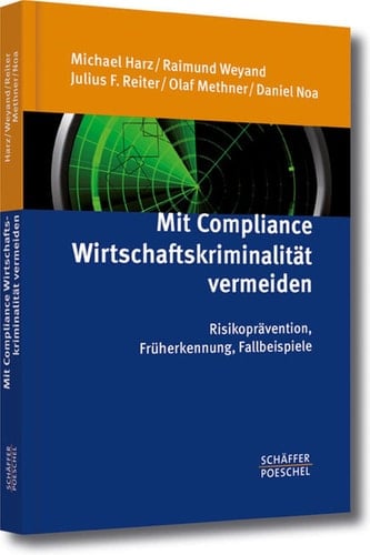 Mit Compliance Wirtschaftskriminalität vermeiden Risikoprävention, Früherkennung, Fallbeispiele