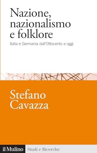 Nazione, nazionalismo e folklore Italia e Germania dall'Ottocento a oggi