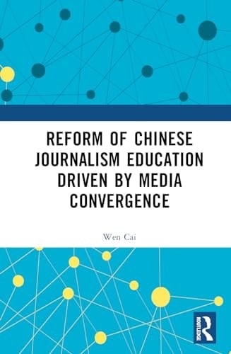Reform of Chinese Journalism Education Driven by Media Convergence