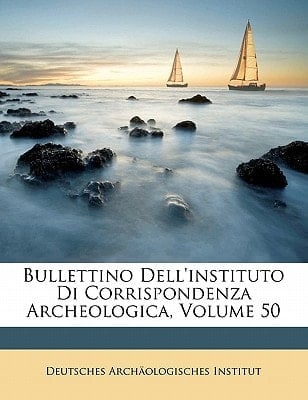 Bullettino Dell'instituto Di Corrispondenza Archeologica, Volume 50 (Italian Edition)