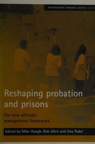 Reshaping Probation and Prisons The New Offender Management Framework