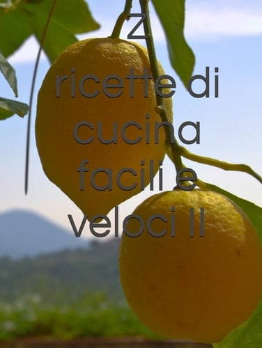 ricette di cucina facili e veloci II (Italian Edition)